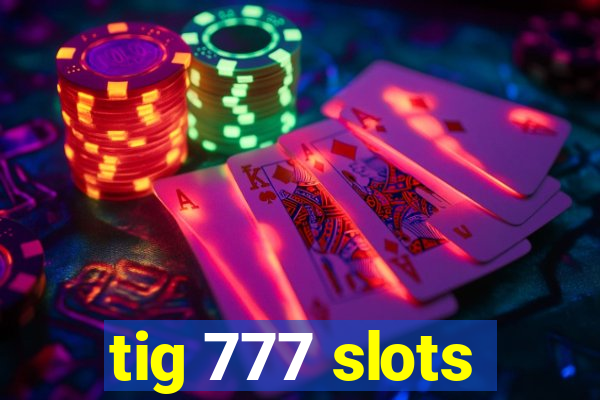 tig 777 slots